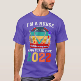 Im A Nurse And This Is My Week Happy Nurse Week 20 T-Shirt