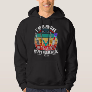 I'm A Nurse And This Is My Week Happy Nurse Week 2 Hoodie