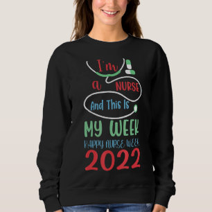 I'm A Nurse And This Is My Week Happy Nurse Week 2 Sweatshirt