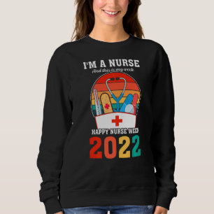 I'm A Nurse And This Is My Week Happy Nurse Week 2 Sweatshirt