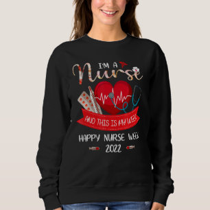 I'm A Nurse And This Is My Week Happy Nurse Week 2 Sweatshirt