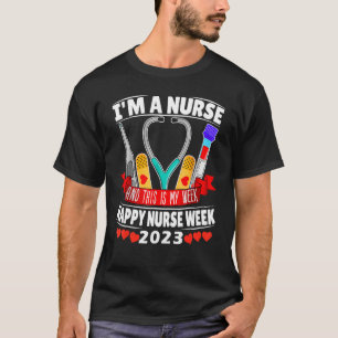 I'm A Nurse And This Is My Week Happy Nurse Week 2 T-Shirt