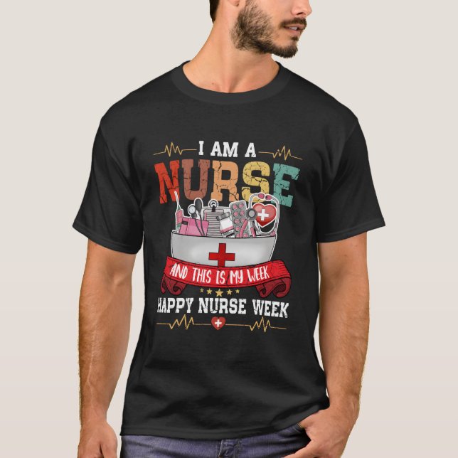 I'M A Nurse And This Is My Week Happy Nurse Week 2 T-Shirt (Front)