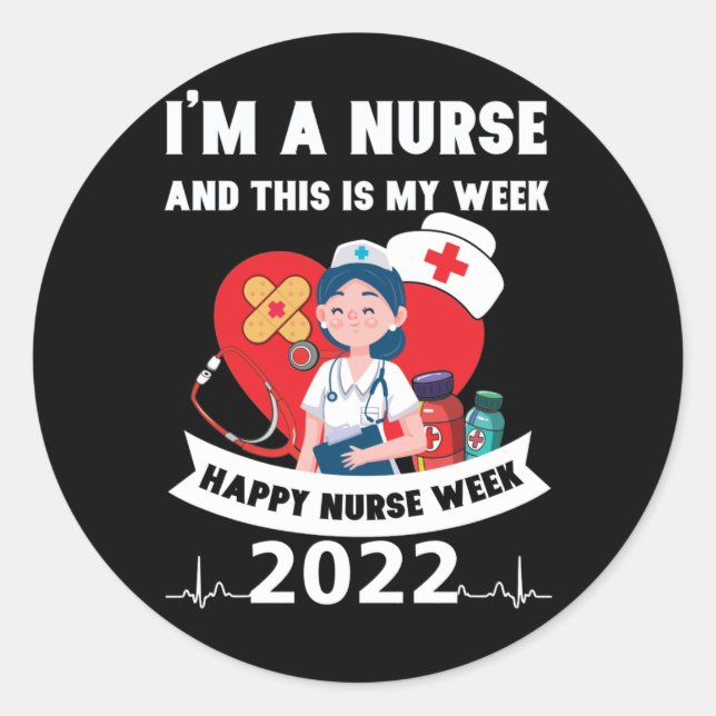I'm A Nurse And This Is My Week Happy Nurse Week Classic Round Sticker (Front)