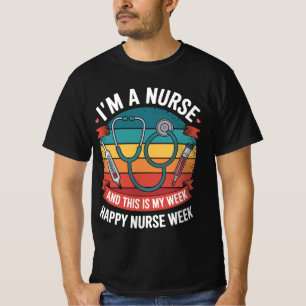 I'M A NURSE AND THIS IS MY WEEK – HAPPY NURSE WEEK T-Shirt