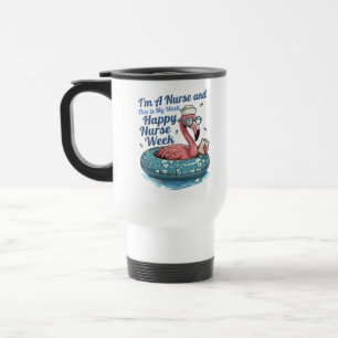 i'm a nurse and this is my week happy nurse week travel mug