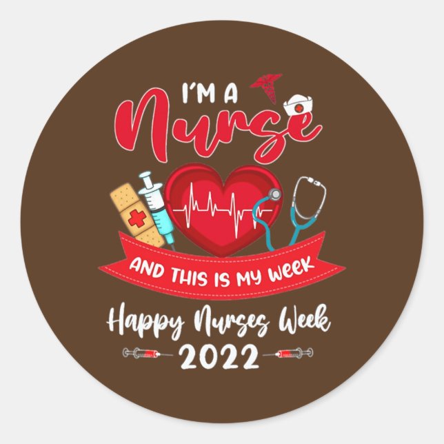 I'm A Nurse And This Is My Week Happy Nurses Week Classic Round Sticker (Front)