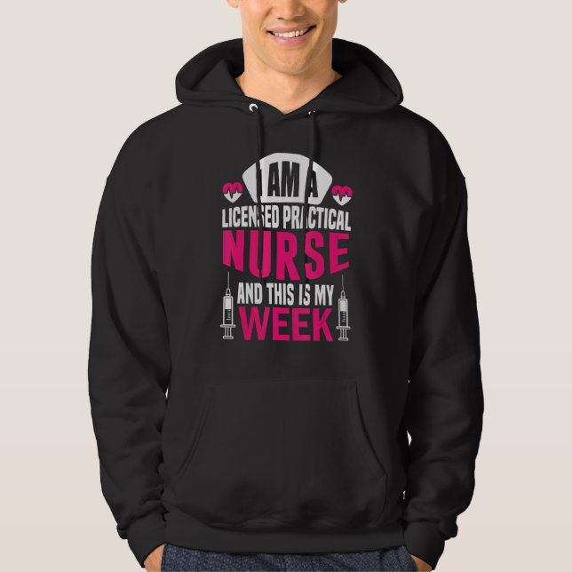I'm A Nurse And This Is My Week Licensed Practical Hoodie (Front)