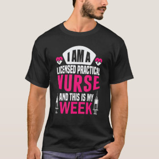 I'm A Nurse And This Is My Week Licensed Practical T-Shirt