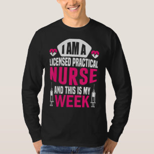 I'm A Nurse And This Is My Week Licensed Practical T-Shirt