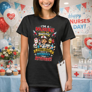 I'm A Nurse I Call The Shots Disinfect Attitude! T-Shirt
