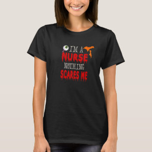 I'm A Nurse Nothing Scares Me Halloween Nursing T-Shirt