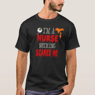 I'm A Nurse Nothing Scares Me Halloween Nursing T-Shirt