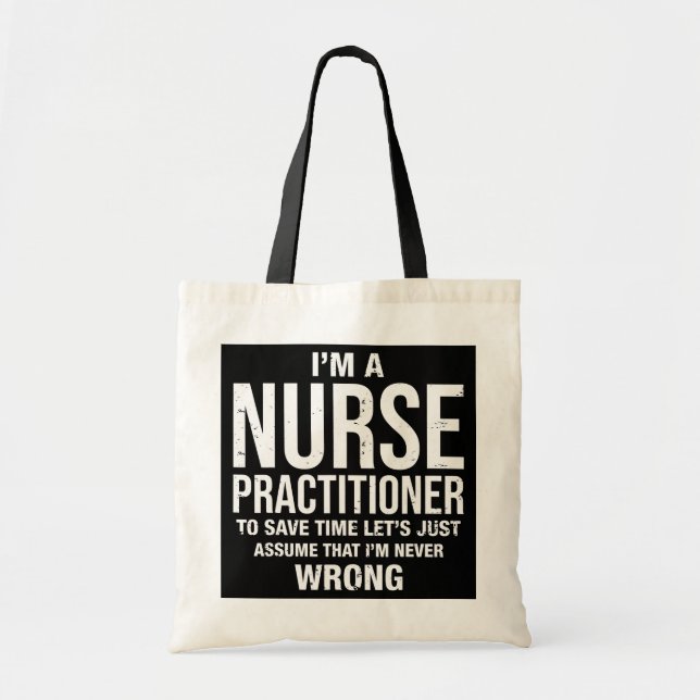 I'm a Nurse Practitioner and I'm never wrong Tote Bag (Front)