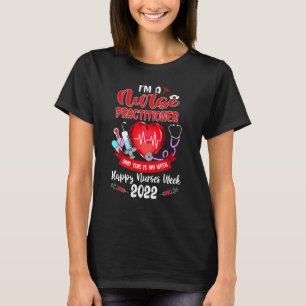 I'm A Nurse Practitioner This Is My Week Happy Nur T-Shirt