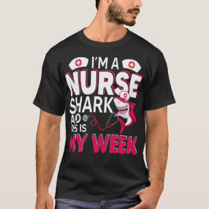 I'm A Nurse Shark And This Is My Week National Nur T-Shirt