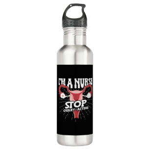 I'm a Nurse Stop Ovary-acting Meme National 710 Ml Water Bottle