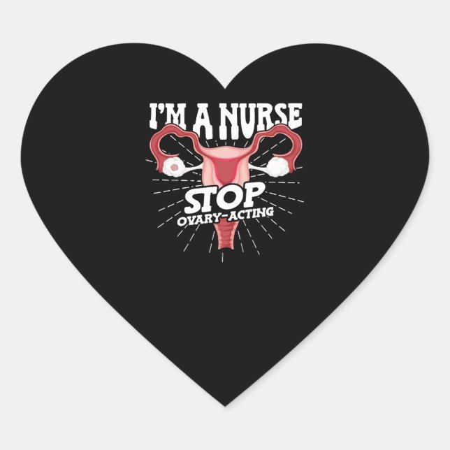 I'm a Nurse Stop Ovary-acting Meme National Heart Sticker (Front)