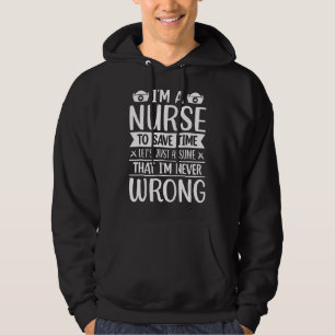 I'm A Nurse To Save Time Let's Assume That I'm Nev Hoodie