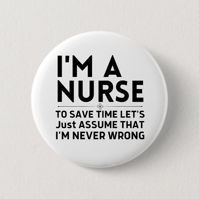 I'm A Nurse To Save Time Let's Just Assume 6 Cm Round Badge (Front)
