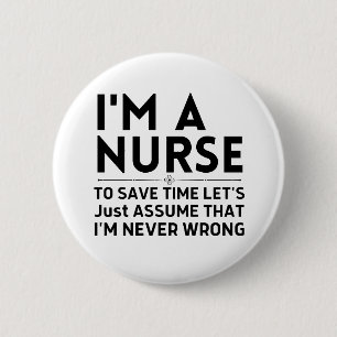 I'm A Nurse To Save Time Let's Just Assume 6 Cm Round Badge