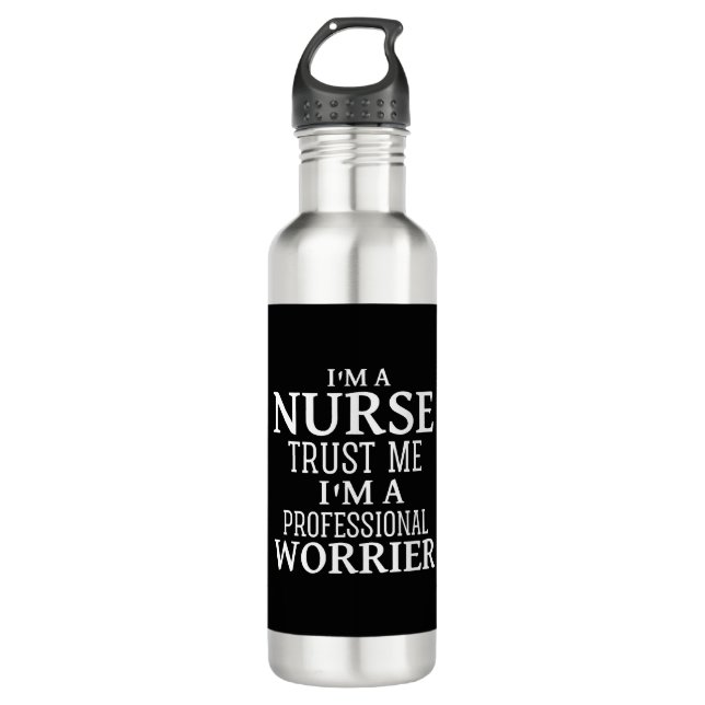 I'M A NURSE TRUST ME I'M A PROFESSIONAL WORRIER 710 ML WATER BOTTLE (Front)
