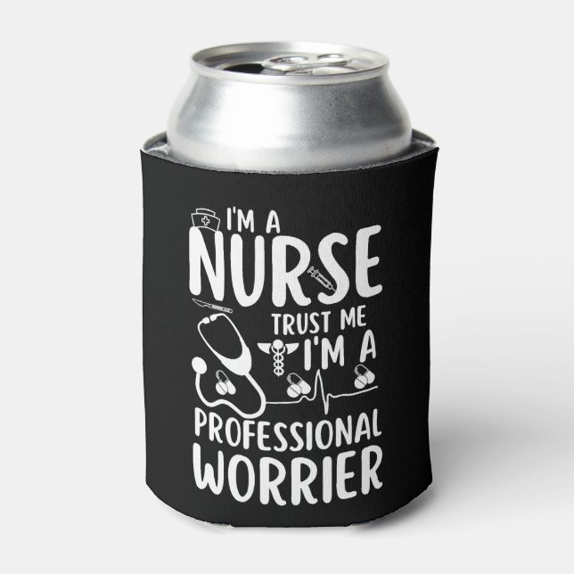 I'M A NURSE TRUST ME I'M A PROFESSIONAL WORRIER CAN COOLER (Can Front)