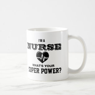 I'm a Nurse What's Your Super Power Coffee Mug