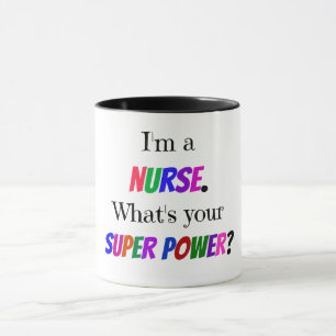 "I'm a Nurse. What's Your Super Power?" Mug