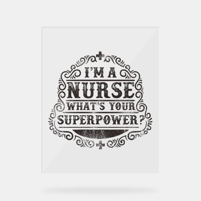 I'm A Nurse What's Your Superpower Acrylic Sign (Front)