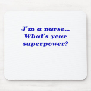 Im a Nurse Whats Your Superpower Mouse Mat