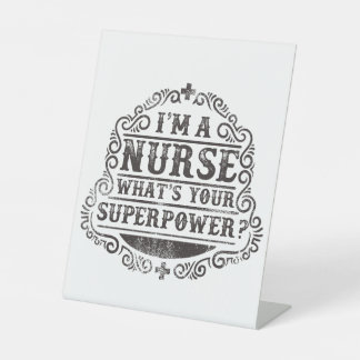 I'm A Nurse What's Your Superpower Pedestal Sign