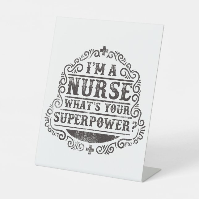 I'm A Nurse What's Your Superpower Pedestal Sign (Front)