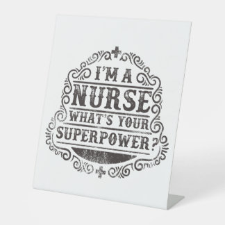 I'm A Nurse What's Your Superpower Pedestal Sign