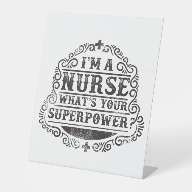 I'm A Nurse What's Your Superpower Pedestal Sign (Front)