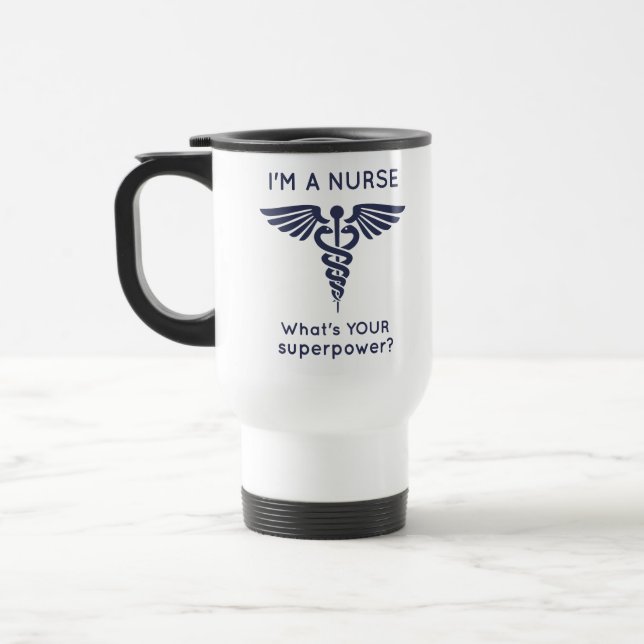 I'm A Nurse What's YOUR superpower? Travel Mug (Left)