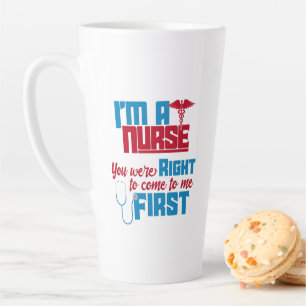 I'm a Nurse You Were Right a Funny Medical Nurse T Latte Mug