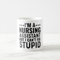 I'M A Nursing Assistant But I Can't Fix Stupid