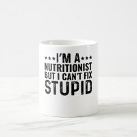 I'M A Nutritionist But I Can't Fix Stupid