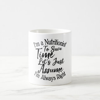 I'm a Nutritionist To Save Time Let's Just Assume Coffee Mug