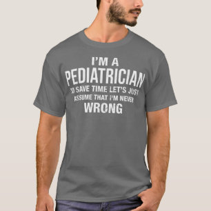 Im a Paediatrician and Im never wrong Funny Xmas B T-Shirt