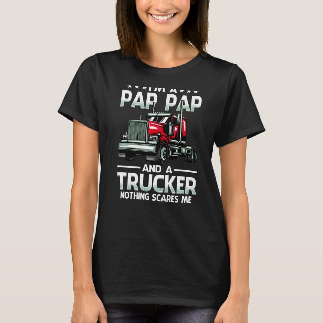 I'm A Pap Pap And Trucker Nothing Scares Me Father T-Shirt (Front)