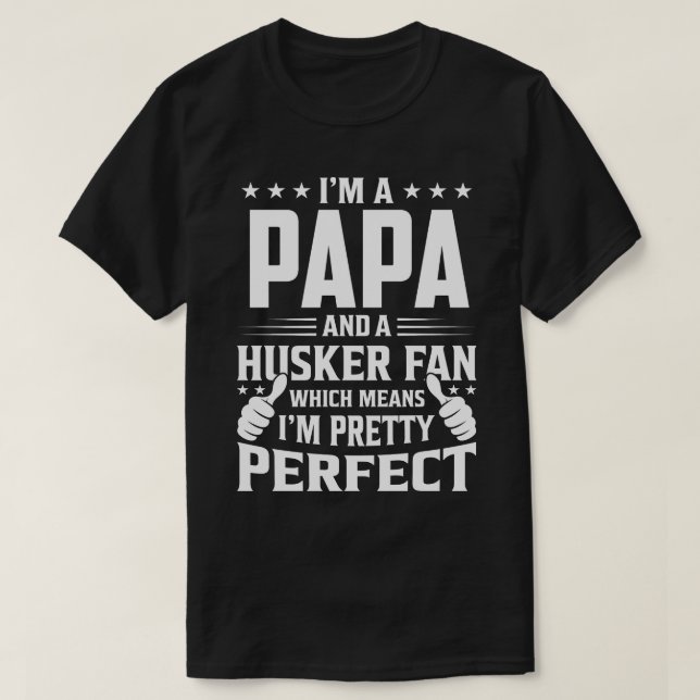 I'm A PAPA And Husker Fan Which Means I'm A Pretty T-Shirt (Design Front)