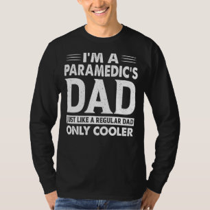 I'm A Paramedic's Dad Just Like A Regular Dad Only T-Shirt