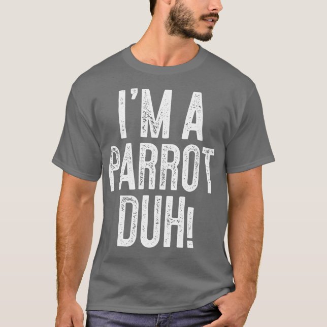 Im A Parrot Duh  Costume Gift Shirt (Front)