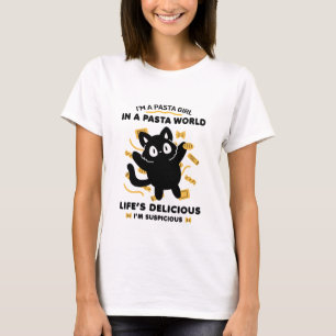 I'M A PASTA GIRL IN A PASTA WORLD LIFE'S DEICIOUS  T-Shirt