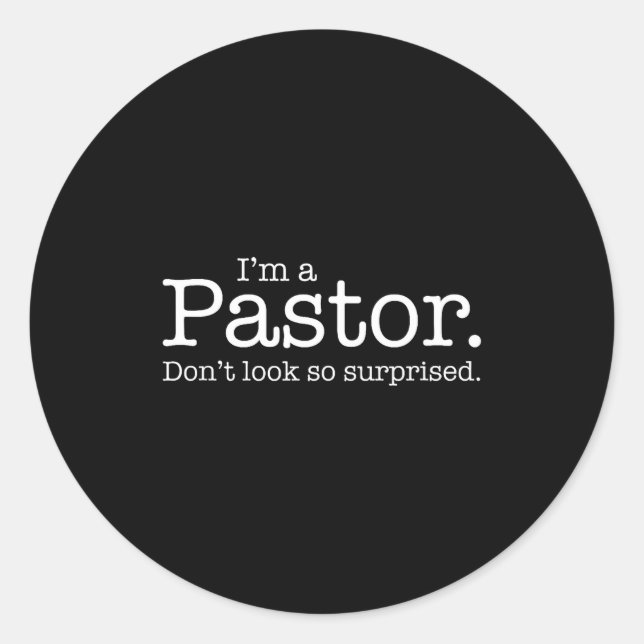I'm A Pastor. Don't Look So Surprised. Funny Gift  Classic Round Sticker (Front)