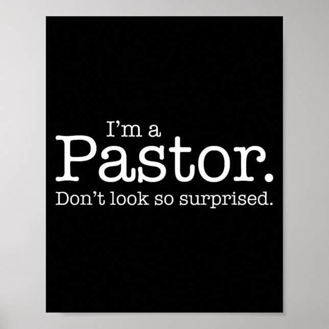 I'm A Pastor. Don't Look So Surprised. Funny Gift  Poster (Front)
