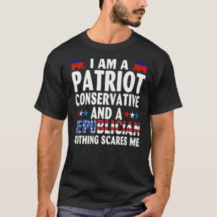 Im A Patriot Conservative And A Republican Nothing T-Shirt