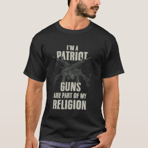 I'm A Patriot Guns Are Part Of My Religion T-Shirt